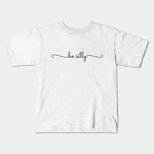 Be Silly Kids T-Shirt